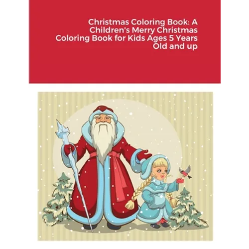 Christmas Coloring Book: A Children's Merry Christmas Coloring Book for Kids Ages 5 Years Old and up - Paperback
