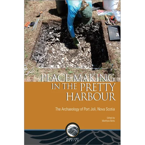 Place-Making in the Pretty Harbour: The Archaeology of Port Joli, Nova Scotia - Paperback