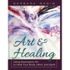 Art and Healing: Using Expressive Art to Heal Your Body, Mind, and Spirit - Hardcover