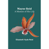 Mayne Reid: A Memoir of his Life - Paperback