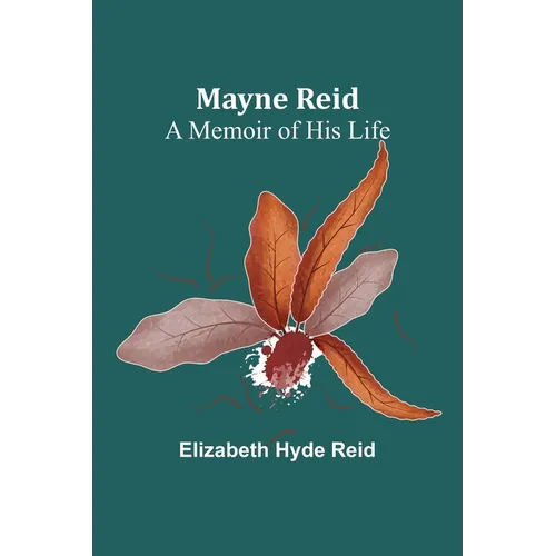 Mayne Reid: A Memoir of his Life - Paperback