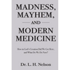 Madness, Mayhem, and Modern Medicine - Paperback