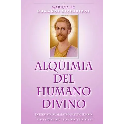Alquimia Del Humano Divino: Entrevista Al Maestro Alquimista Saint Germain - Paperback