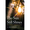 The Sun Still Shines: The Legend of a Drunken Pastor - Hardcover