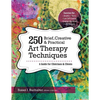250 Brief, Creative & Practical Art Therapy Techniques: A Guide for Clinicians and Clients - Paperback