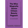 The Miss Magnolia Senior Citizen Beauty Pageant - Paperback