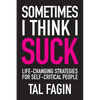 Sometimes I Think I Suck: Life-Changing Strategies for Self-Critical People - Paperback