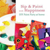 Sip & Paint with Happiness: Do-It-Yourself Paint Party at Home - Paperback