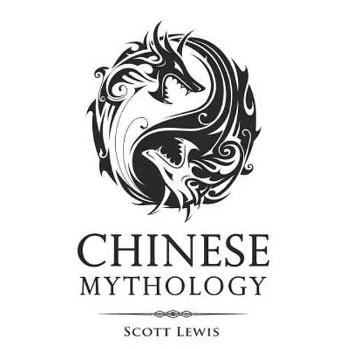 Chinese Mythology: Classic Stories of Chinese Myths, Gods, Goddesses, Heroes, and Monsters - Paperback