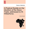 A Poetical Epistle on the Abolition of the Slave Trade; Addressed to W. Wilberforce. - Paperback