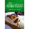 Real Raw Food - Dessert and Dinner Cookbook: Raw diet cookbook for the raw lifestyle - Paperback