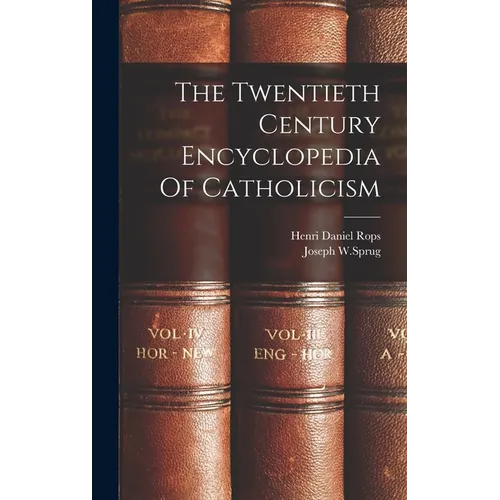 The Twentieth Century Encyclopedia Of Catholicism - Hardcover