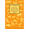 In Africa - Hunting Adventures in Big Game Country (1910) - Hardcover