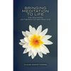 Bringing Meditation to Life: 108 Teachings on the Path of Zen Practice - Paperback