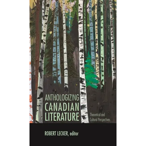 Anthologizing Canadian Literature: Theoretical and Cultural Perspectives - Paperback