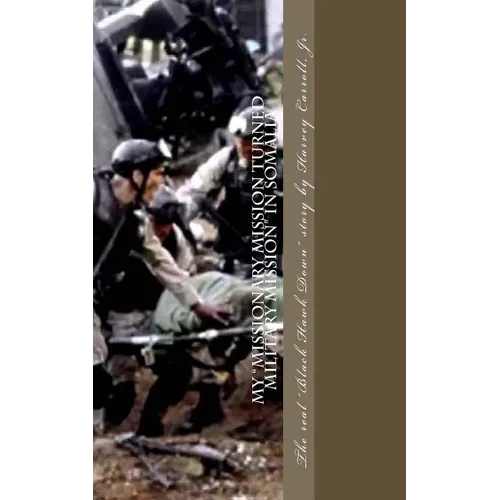 My Missionary Mission turned Military Mission in Somalia: Black Hawk Down - Paperback