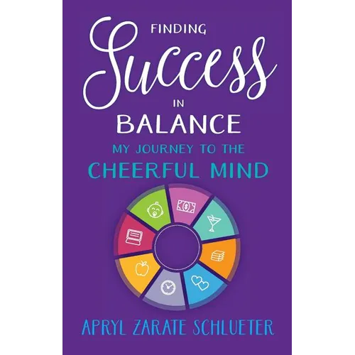 Finding Success in Balance: My Journey to The Cheerful Mind - Paperback