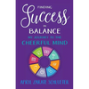 Finding Success in Balance: My Journey to The Cheerful Mind - Paperback
