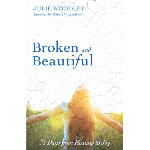 Broken and Beautiful: 31 Days from Healing to Joy - Paperback
