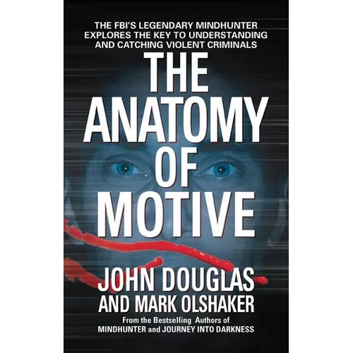 The Anatomy of Motive: The Fbi's Legendary Mindhunter Explores the Key to Understanding and Catching Violent Criminals - Mass Market Paperbound