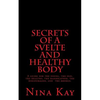 Secrets of a Svelte and Healthy Body: A guide for the young, the old, the handicapped, the discouraged, and the broken - Paperback