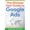 The Ultimate User Guide to Google Ads - Paperback