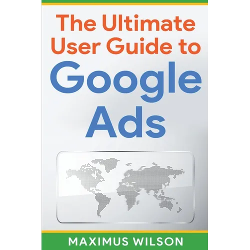 The Ultimate User Guide to Google Ads - Paperback