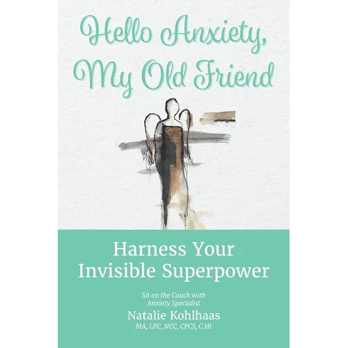 Hello Anxiety, My Old Friend: Harness Your Invisible Superpower - Paperback
