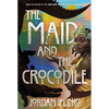 The Maid and the Crocodile: A Novel in the World of Raybearer - Hardcover