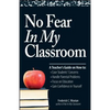 No Fear in My Classroom: A Teacher's Guide on How to Ease Student Concerns, Handle Parental Problems, Focus on Education and Gain Confidence in - Paperback