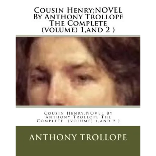 Cousin Henry;NOVEL By Anthony Trollope The Complete (volume) 1, and 2 ) - Paperback