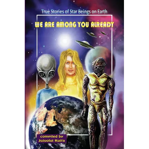 We Are Among You Already: True Stories of Star Beings on Earth - Paperback
