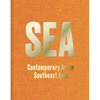Sea: Contemporary Art in Southeast Asia - Hardcover