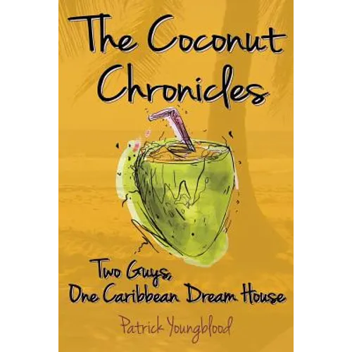 The Coconut Chronicles: Two Guys, One Caribbean Dream House - Paperback