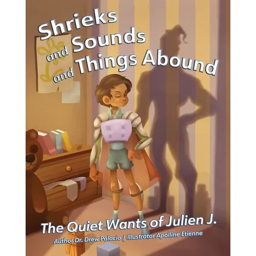 Shrieks and Sounds and Things Abound: The Quiet Wants of Julien J. - Paperback