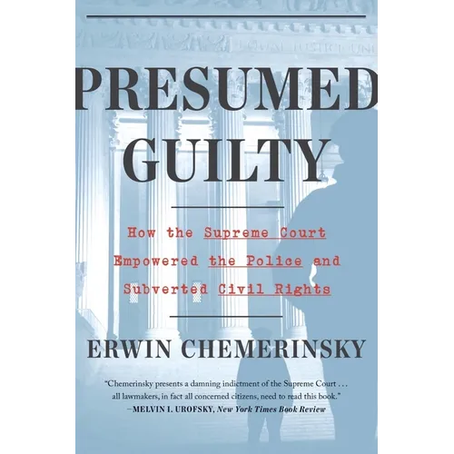 Presumed Guilty: How the Supreme Court Empowered the Police and Subverted Civil Rights - Paperback