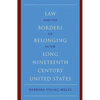 Law and the Borders of Belonging in the Long-Ninteenth-Century United States - Paperback