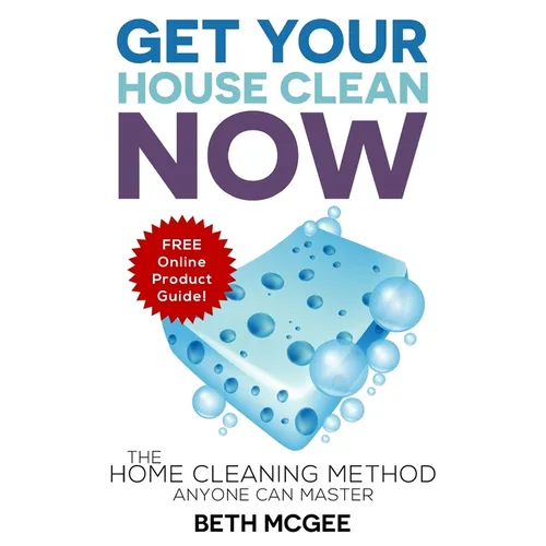 Get Your House Clean Now: The Home Cleaning Method Anyone Can Master - Paperback