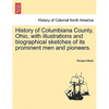 History of Columbiana County, Ohio, with Illustrations and Biographical Sketches of Its Prominent Men and Pioneers. - Paperback