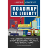 Roadmap to Liberty: The Liberty-Approach to Every Economic, Political and Social Topic - Paperback