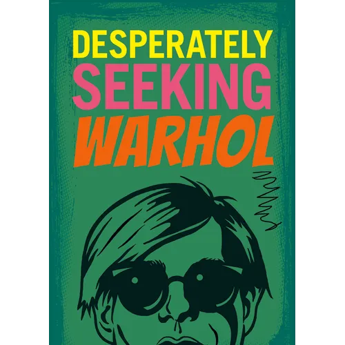 Desperately Seeking Warhol - Hardcover