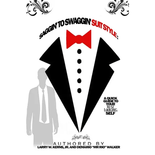 Saggin' to Swaggin' Suit Style: A Quick Guide to Your Best Looking Self - Paperback