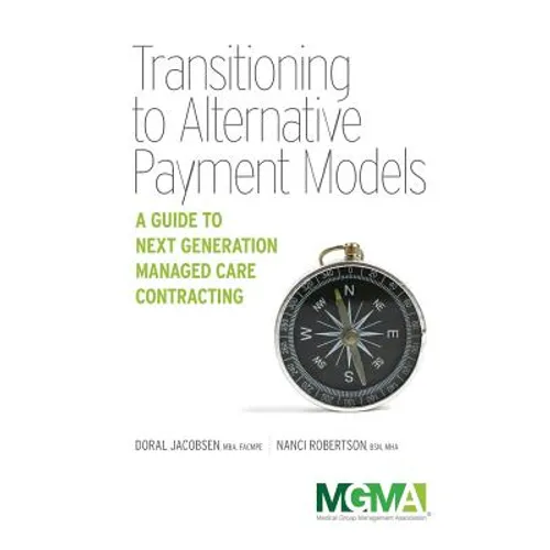 Transitioning to Alternative Payment Models: A Guide to Next Generation Managed Care Contracting - Paperback
