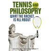 Tennis and Philosophy: What the Racket Is All about - Hardcover