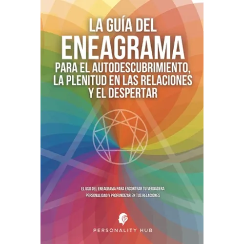 La Guía del Eneagrama para el Autodescubrimiento, la Plenitud en las Relaciones y el Despertar: El uso del Eneagrama para encontrar tu verdadera perso - Paperback