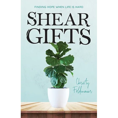 Shear Gifts: Finding Hope When Life Is Hard - Paperback
