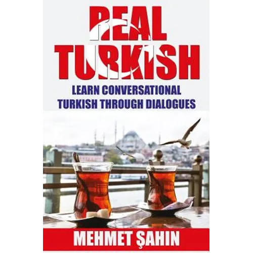 Real Turkish: Learn Conversational Turkish Through Dialogues - Paperback