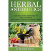 Herbal Antibiotics For Beginners: Natural Home Remedies to Cure Yourself, Prevent Illnesses and Infections - Paperback