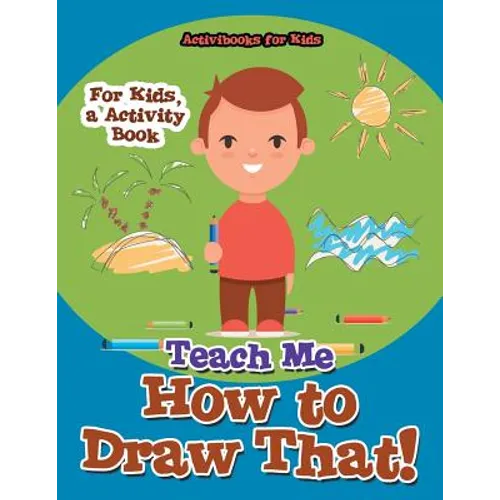 Teach Me How to Draw That! For Kids, a Activity Book - Paperback