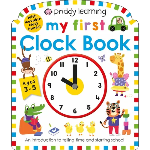 My First Clock Book (Priddy Learning): An Introduction to Telling Time and Starting School - Board Book